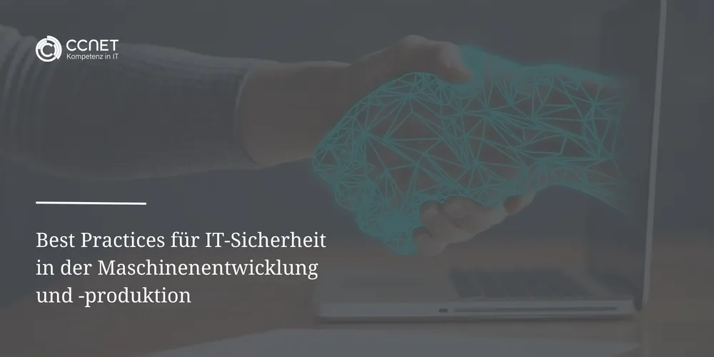 Best Practices für IT-Sicherheit in der Maschinenentwicklung und -Produktion