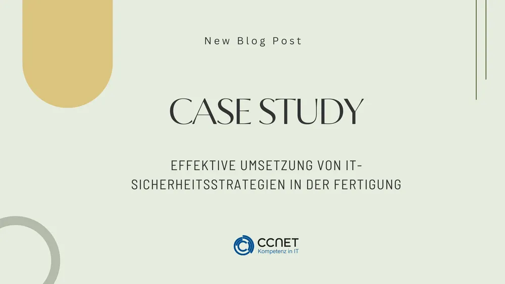 Case Study: Effektive Umsetzung von IT-Sicherheitsstrategien in der Fertigung