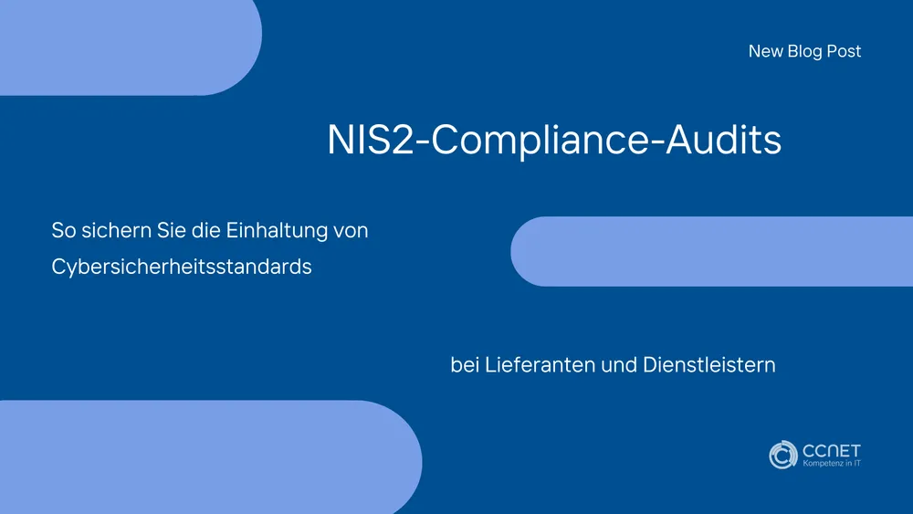 NIS2-Compliance-Audits: So sichern Sie die Einhaltung von Cybersicherheitsstandards bei Lieferanten und Dienstleistern