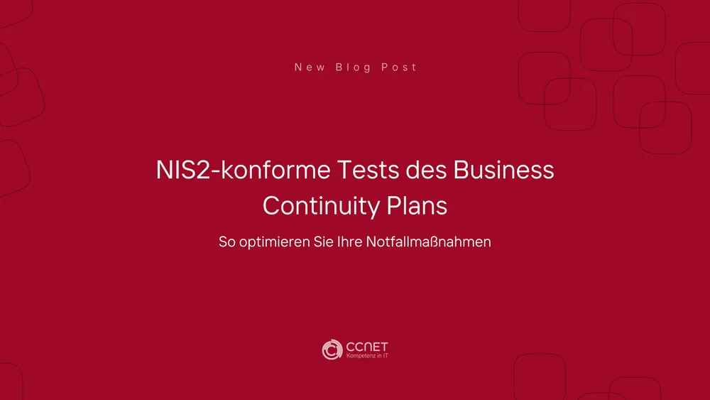 NIS2-konforme Tests des Business Continuity Plans: So optimieren Sie Ihre Notfallmaßnahmen