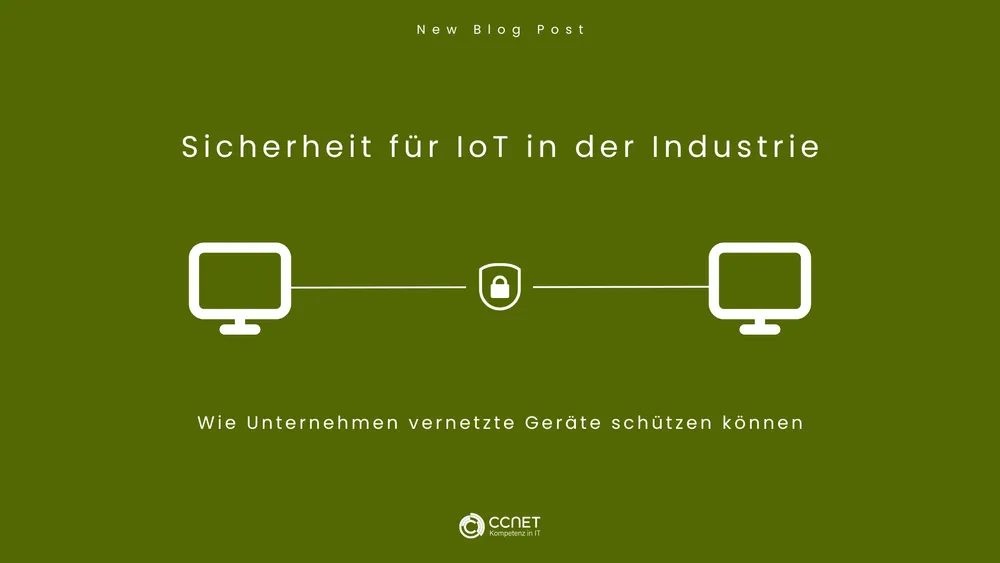 Sicherheit für IoT in der Industrie: Wie Unternehmen vernetzte Geräte schützen können