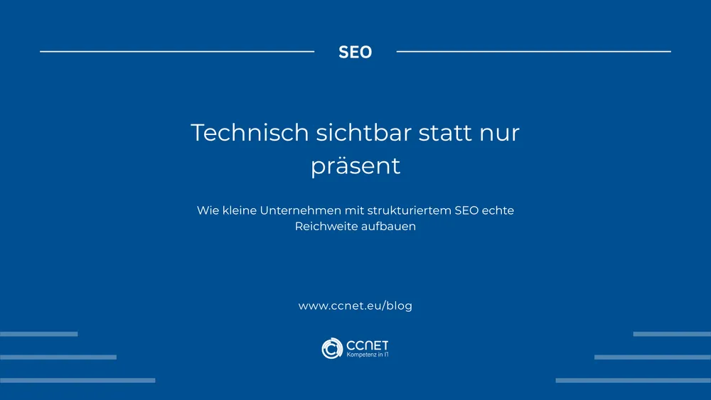 SEO 1 Technische sichtbar statt nur präsent: Wie kleine Unternehmen mit strukturiertem SEO echte Reichweite aufbauen.