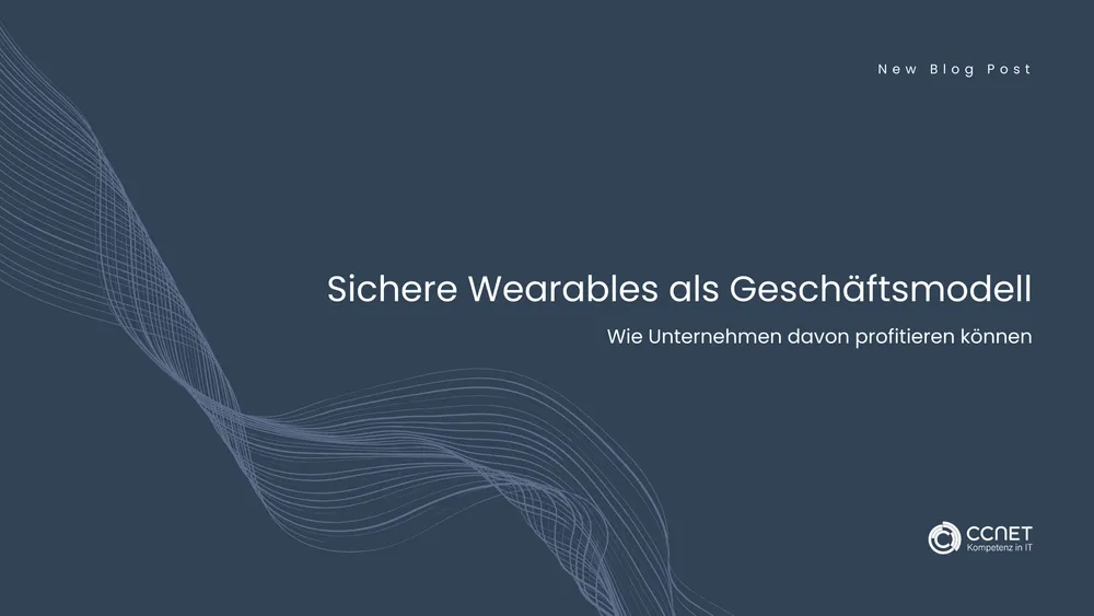 Sichere Wearables als Geschäftsmodell: Wie Unternehmen davon profitieren können