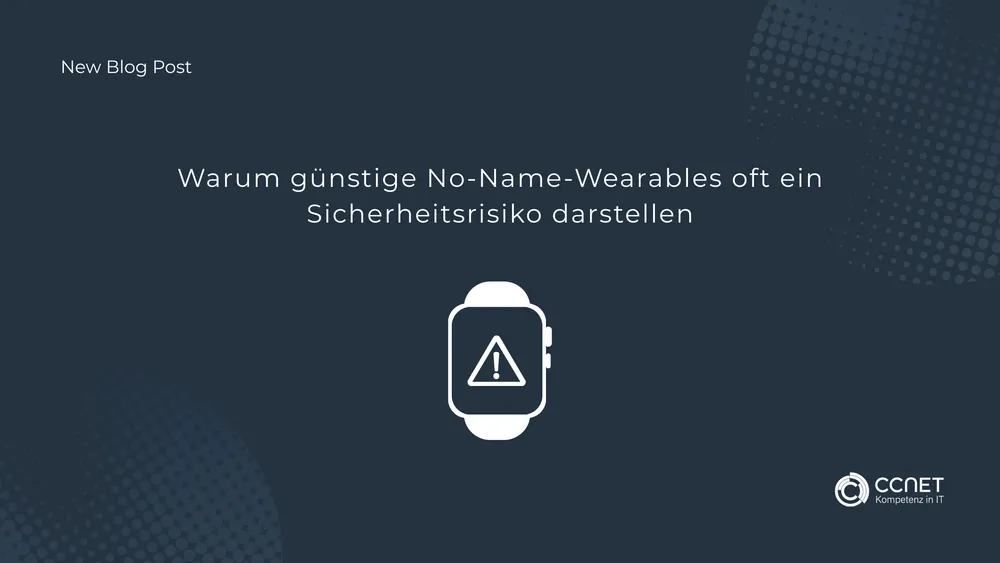 Warum günstige No-Name-Wearables oft ein Sicherheitsrisiko darstellen
