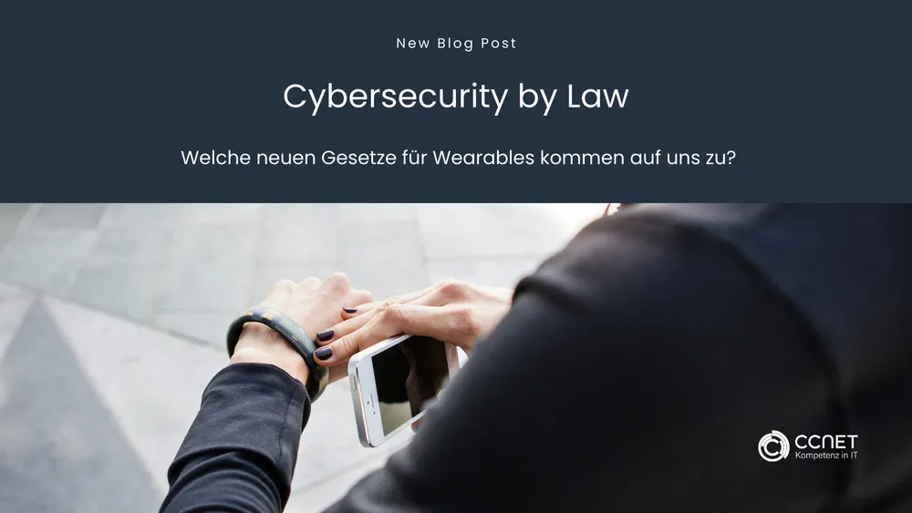 Cybersecurity by Law: Welche neuen Gesetze für Wearables kommen auf uns zu?