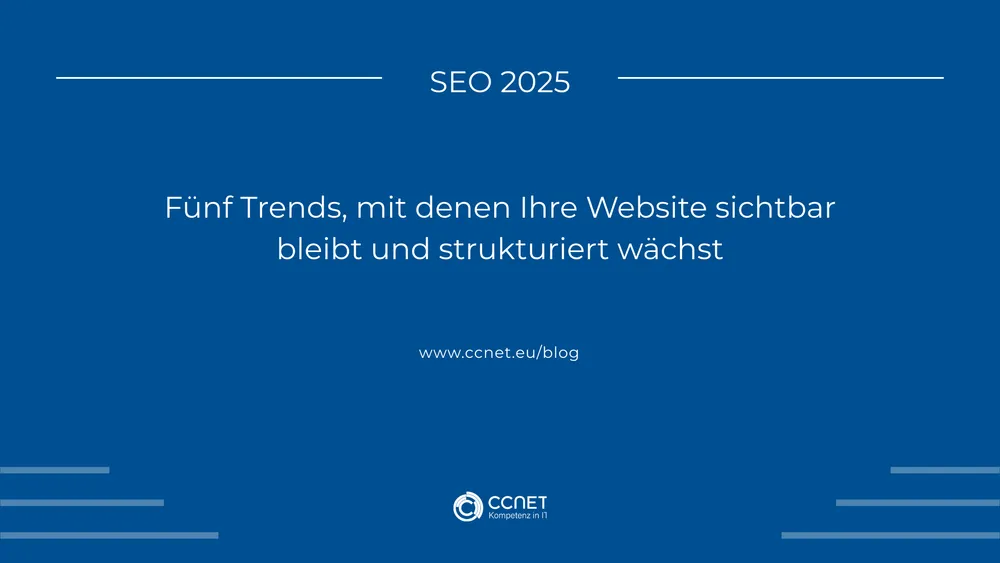 SEO 2025: Fünf Trends, mit denen Ihre Website sichtbar bleibt und strukturiert wächst