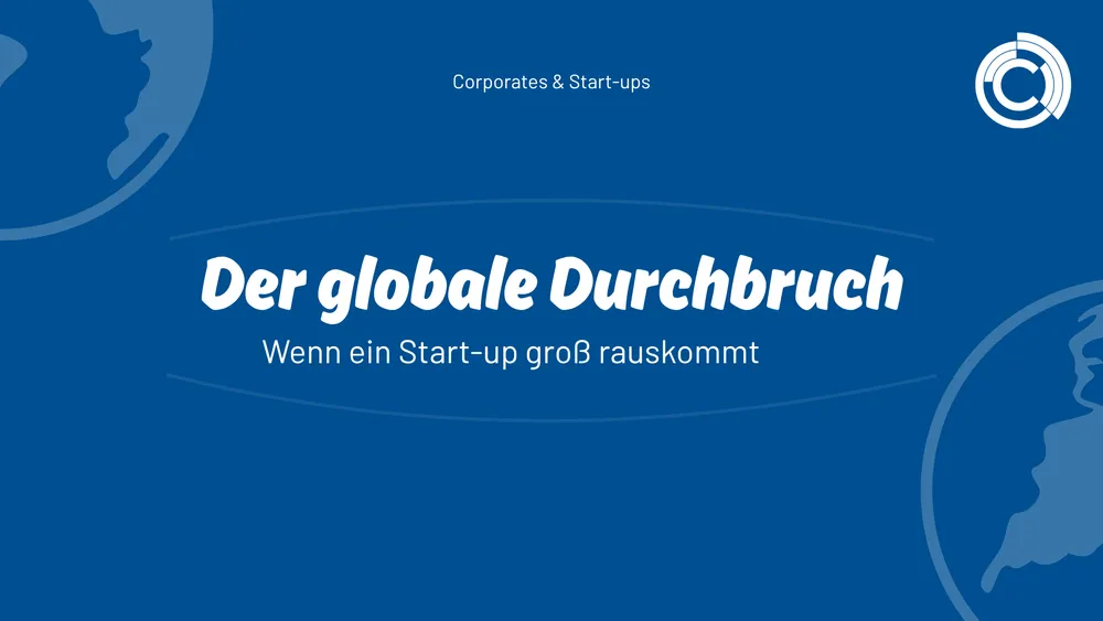 Der globale Durchbruch – Wenn ein Start-up groß rauskommt