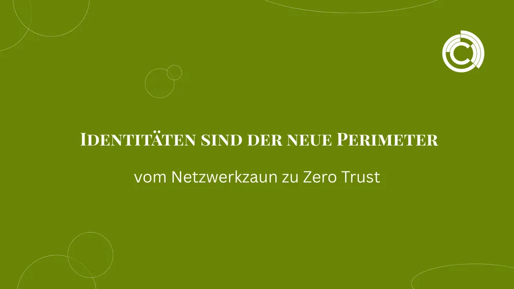 Identitäten sind der neue Perimeter vom Netzwerkzaun zu Zero Trust