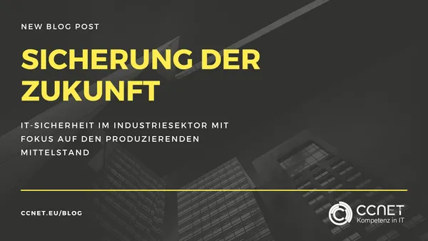 Sicherung der Zukunft: IT-Sicherheit im Industriesektor mit Fokus auf den produzierenden Mittelstand