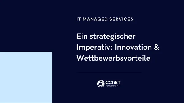 IT Managed Sevices - Ein strategischer Imperativ: Innovation & Wettbewerbsvorteil