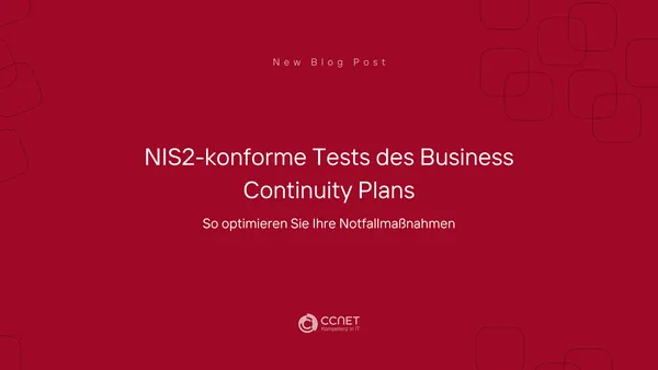NIS2-konforme Tests des Business Continuity Plans: So optimieren Sie Ihre Notfallmaßnahmen