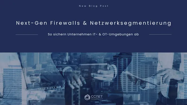 Next-Gen Firewalls & Netzwerksegmentierung: So sichern Unternehmen IT- & OT-Umgebungen ab