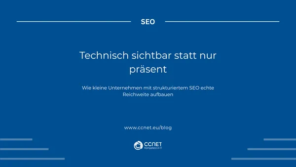 SEO 1 Technische sichtbar statt nur präsent: Wie kleine Unternehmen mit strukturiertem SEO echte Reichweite aufbauen.