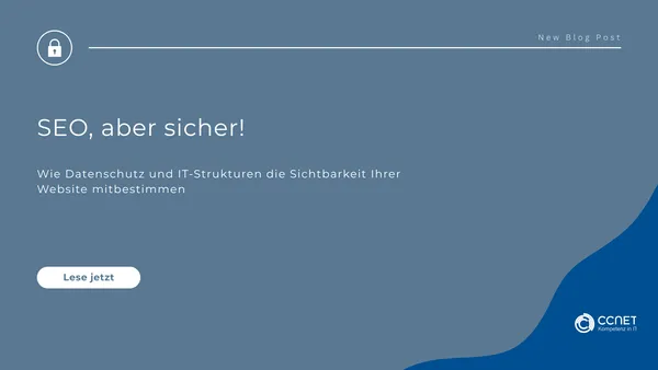 Wie Datenschutz und IT-Strukturen die Sichtbarkeit Ihrer Website mitbestimmen