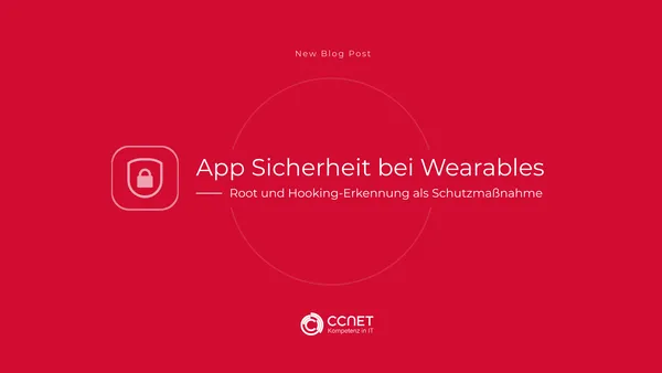 App Sicherheit bei Wearables: Root und Hooking-Erkennung als Schutzmaßnahme