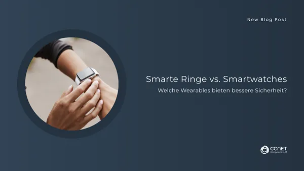 Smarte Ringe vs. Smartwatches: Welche Wearables bieten bessere Sicherheit?
