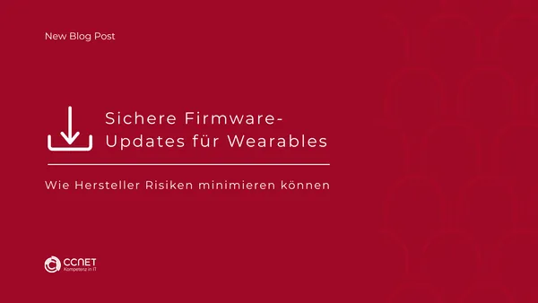 Sichere Firmware-Updates für Wearables: Wie Hersteller Risiken minimieren können