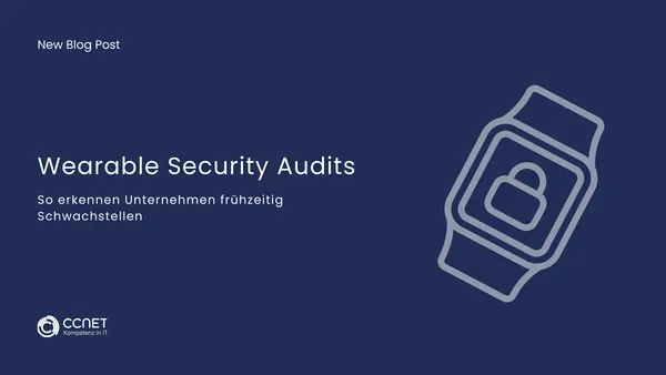 Wearable Security Audits: So erkennen Unternehmen frühzeitig Schwachstellen