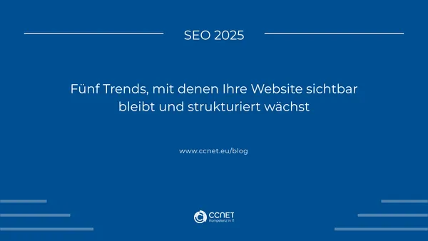 SEO 2025: Fünf Trends, mit denen Ihre Website sichtbar bleibt und strukturiert wächst
