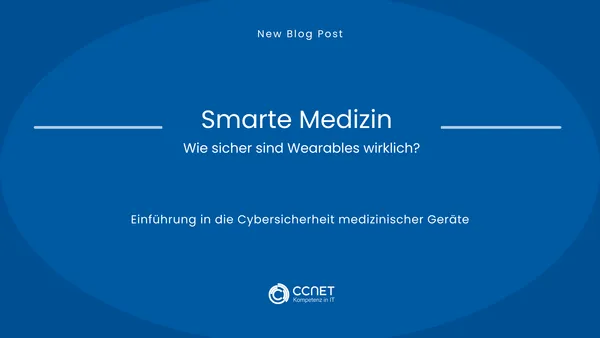 Smarte Medizin - Wie sicher sind Wearables wirklich?: Einführung in die Cybersicherheit medizinischer Geräte