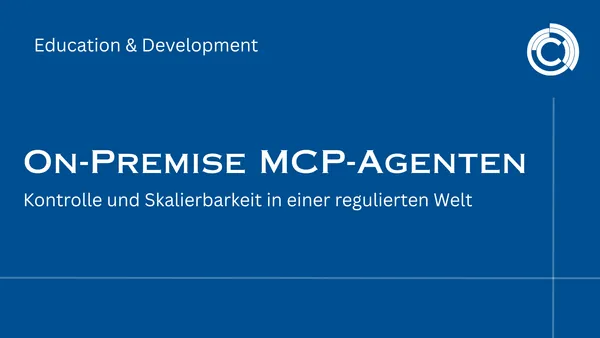 On-Premise MCP-Agenten – Kontrolle und Skalierbarkeit in einer regulierten Welt