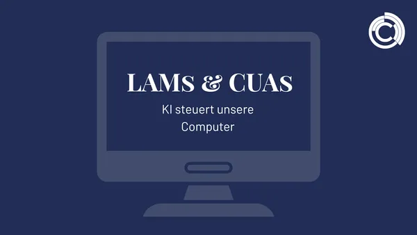 LAMs & CUAs – KI steuert unsere Computer