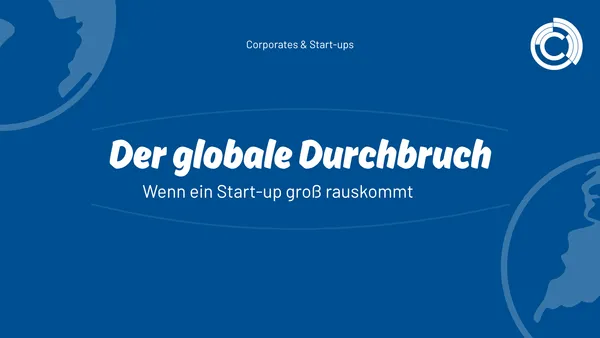 Der globale Durchbruch – Wenn ein Start-up groß rauskommt