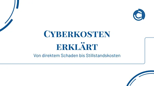 Cyberkosten erklärt: Von direktem Schaden bis Stillstandskosten