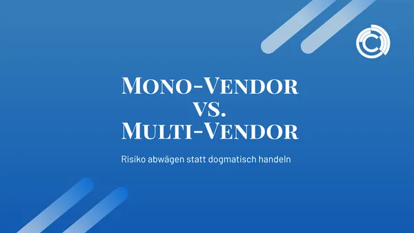 Mono-Vendor vs. Multi-Vendor: Risiko abwägen statt dogmatisch handeln
