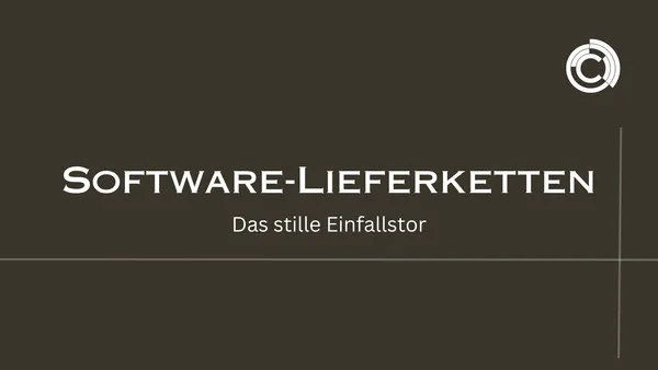 Software-Lieferketten: Das stille Einfallstor