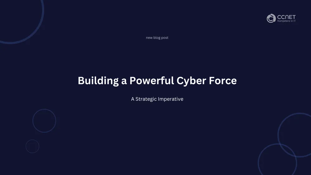  Building a Capable Cyber Force: A Strategic Imperative
