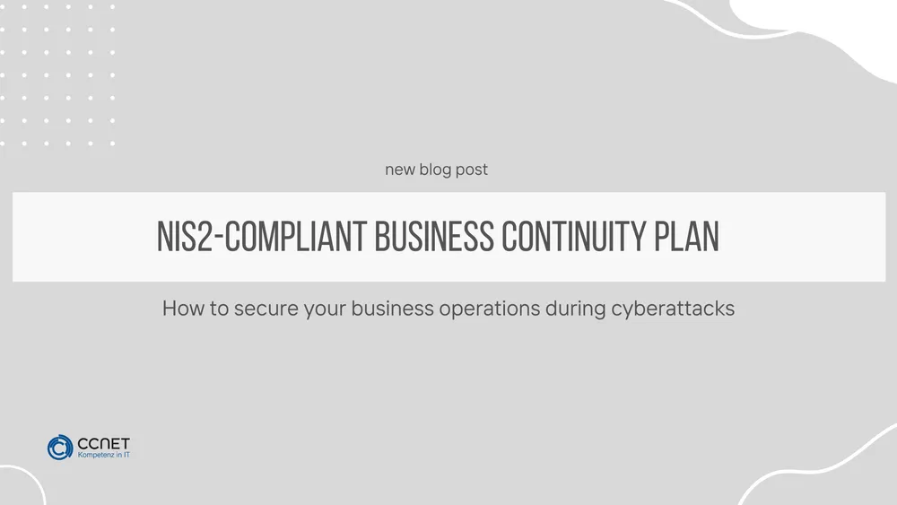 NIS2-Compliant business continuity plan: How to secure your business operations during cyberattacks