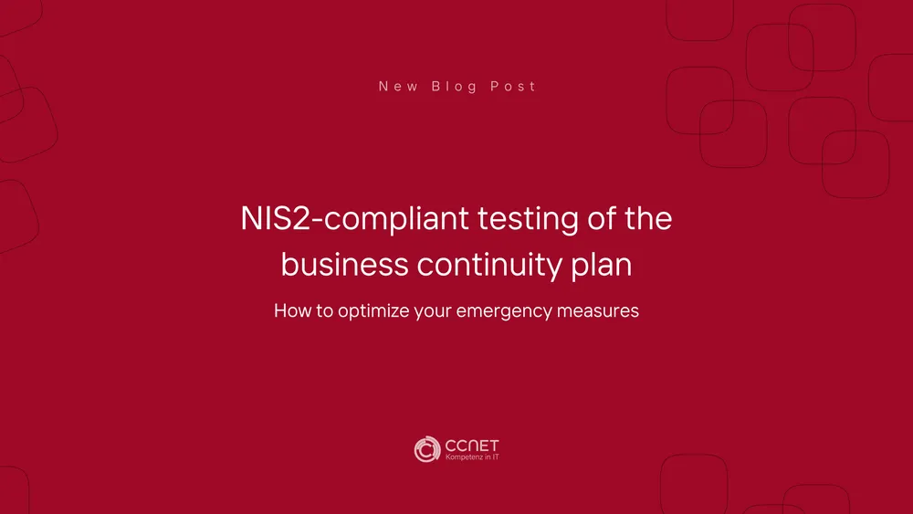 NIS2-compliant testing of the business continuity plan: How to optimize your emergency measures