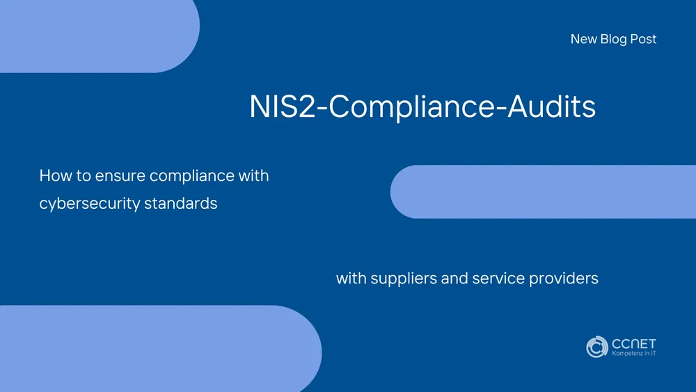NIS2-Compliance-Audits: How to ensure compliance with cybersecurity standards with suppliers and service providers