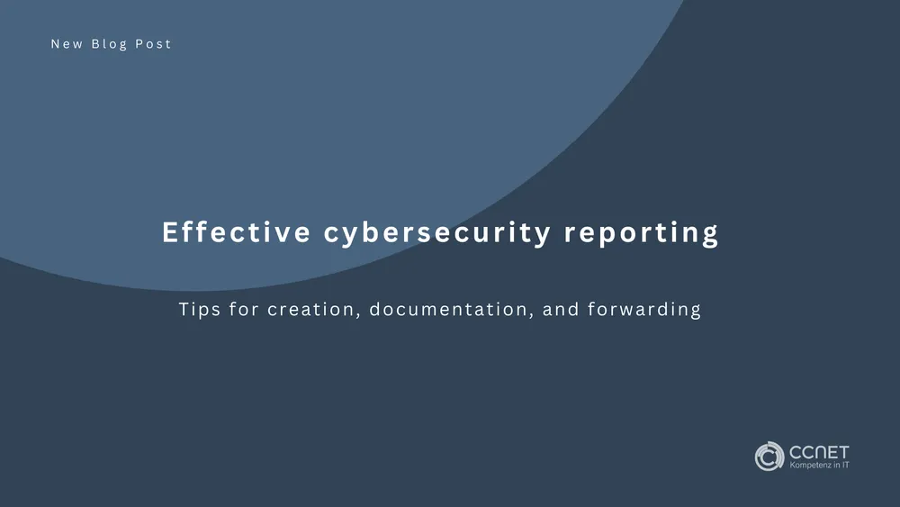 Effective cybersecurity reporting: Tips for creation, documentation, and forwarding