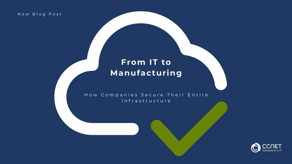 From IT to Manufacturing: How Companies Secure Their Entire Infrastructure