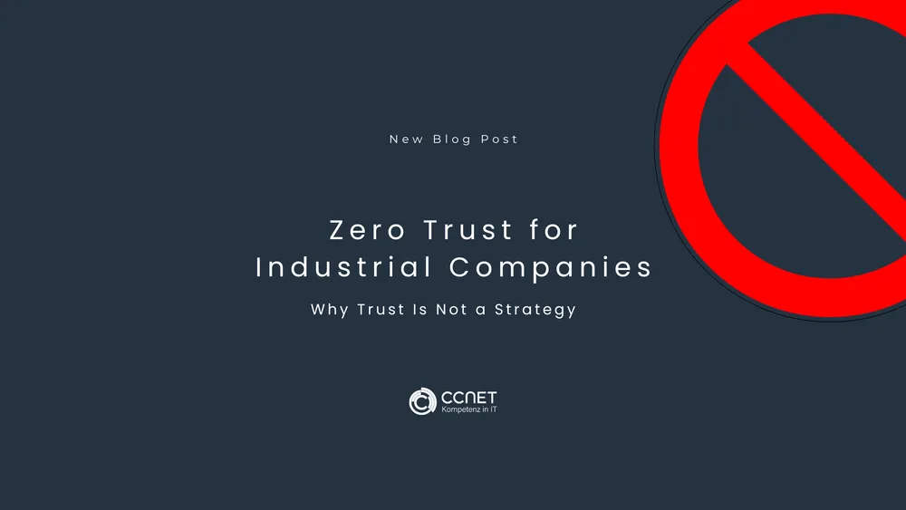 Zero Trust for industrial companies: Why Trust Is Not a Strategy