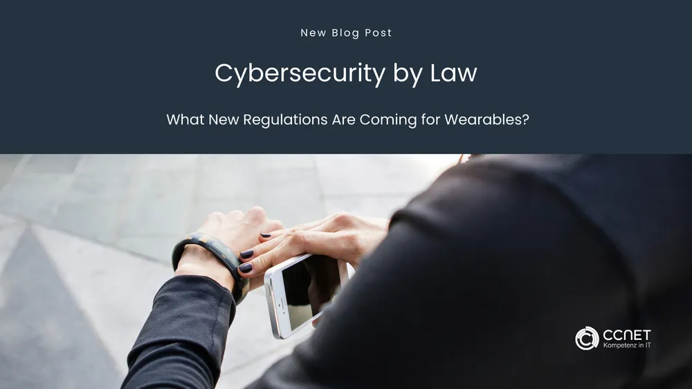 Cybersecurity by Law: What new regulations are coming for Wearables?