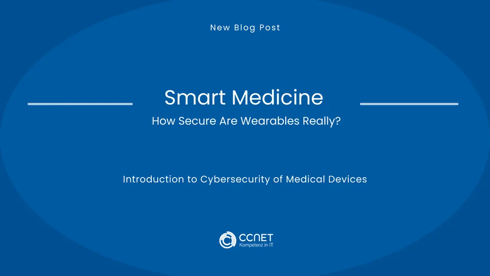 Smart Medicine - How secure are Wearables really?: Introduction to Cybersecurity of Medical Devices