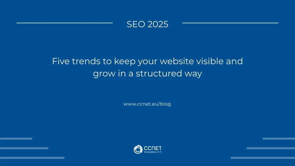SEO 2025: Five Trends to Keep Your Website Visible and Growing with Structure