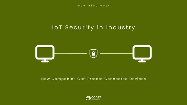 Security for IoT in Industry: How Companies Can Protect Connected Devices