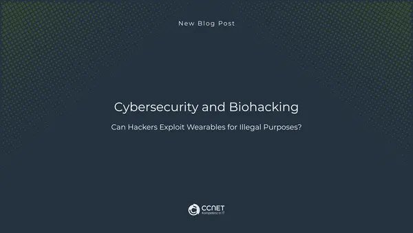 Cybersecurity and Biohacking: Can Hackers exploit Wearables for Illegal purposes?