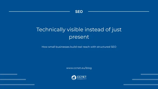 Technically visible instead of just present: How small businesses build real reach with structured SEO.