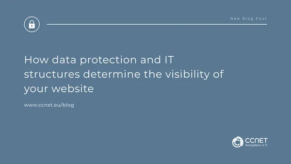 How Data Protection and IT Structures Influence Your Website’s Visibility
