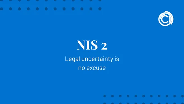 NIS-2: Legal Uncertainty Is No Excuse