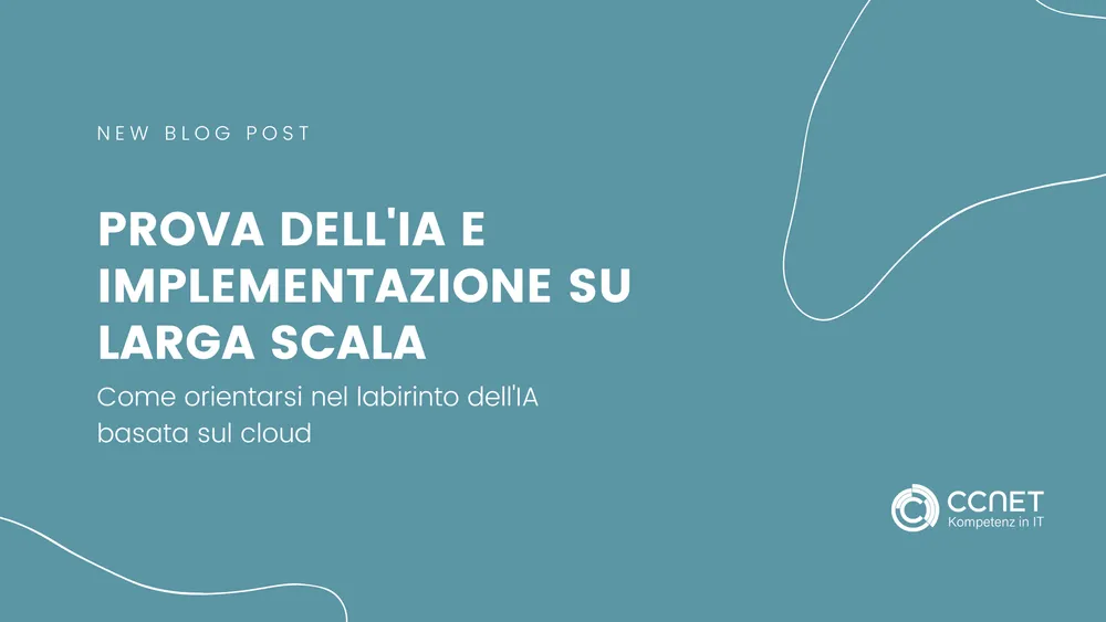 Prova dell'IA e implementazione su larga scala: come orientarsi nel labirinto dell'IA basata sul cloud