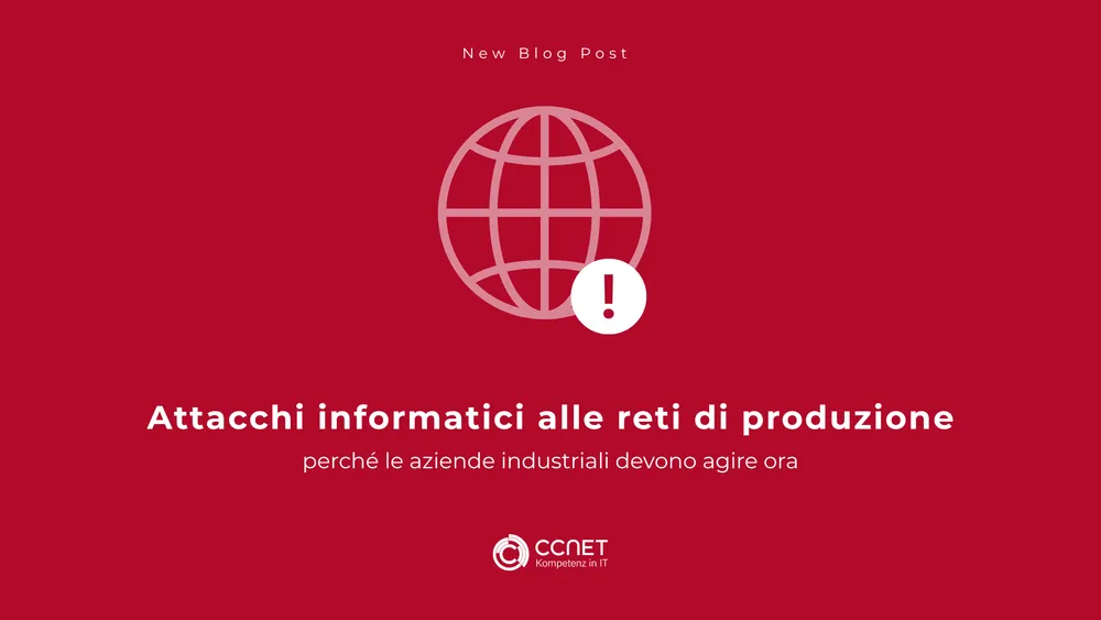 Attacchi informatici alle reti di produzione: perché le aziende industriali devono agire ora