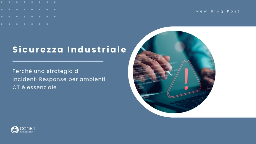 Sicurezza industriale: Perché una strategia di Incident Response è essenziale per gli ambienti OT