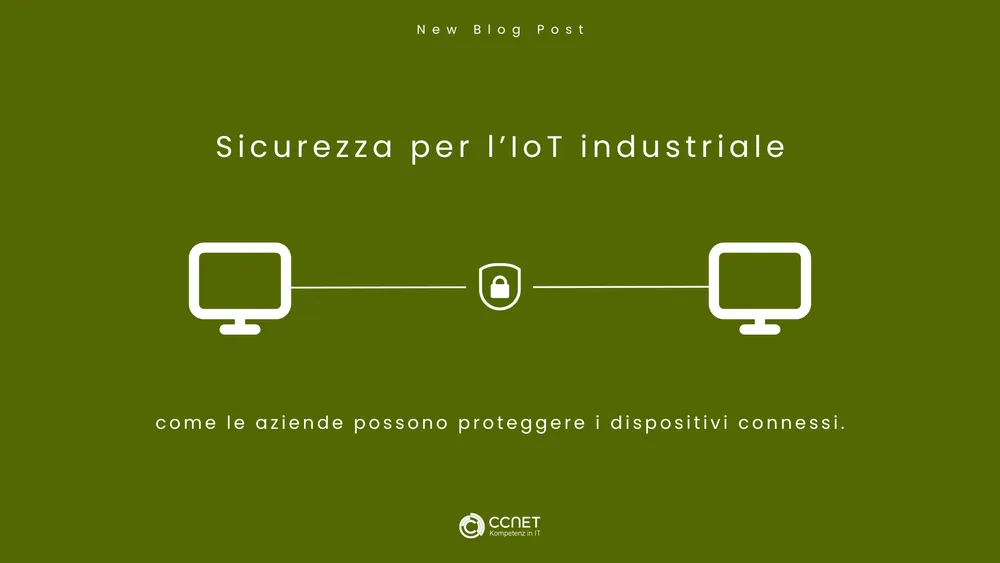 Sicurezza IoT nell'industria: Come le aziende possono proteggere i dispositivi connessi