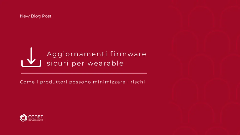 Aggiornamenti firmware sicuri per wearable: Come i produttori possono minimizzare i rischi
